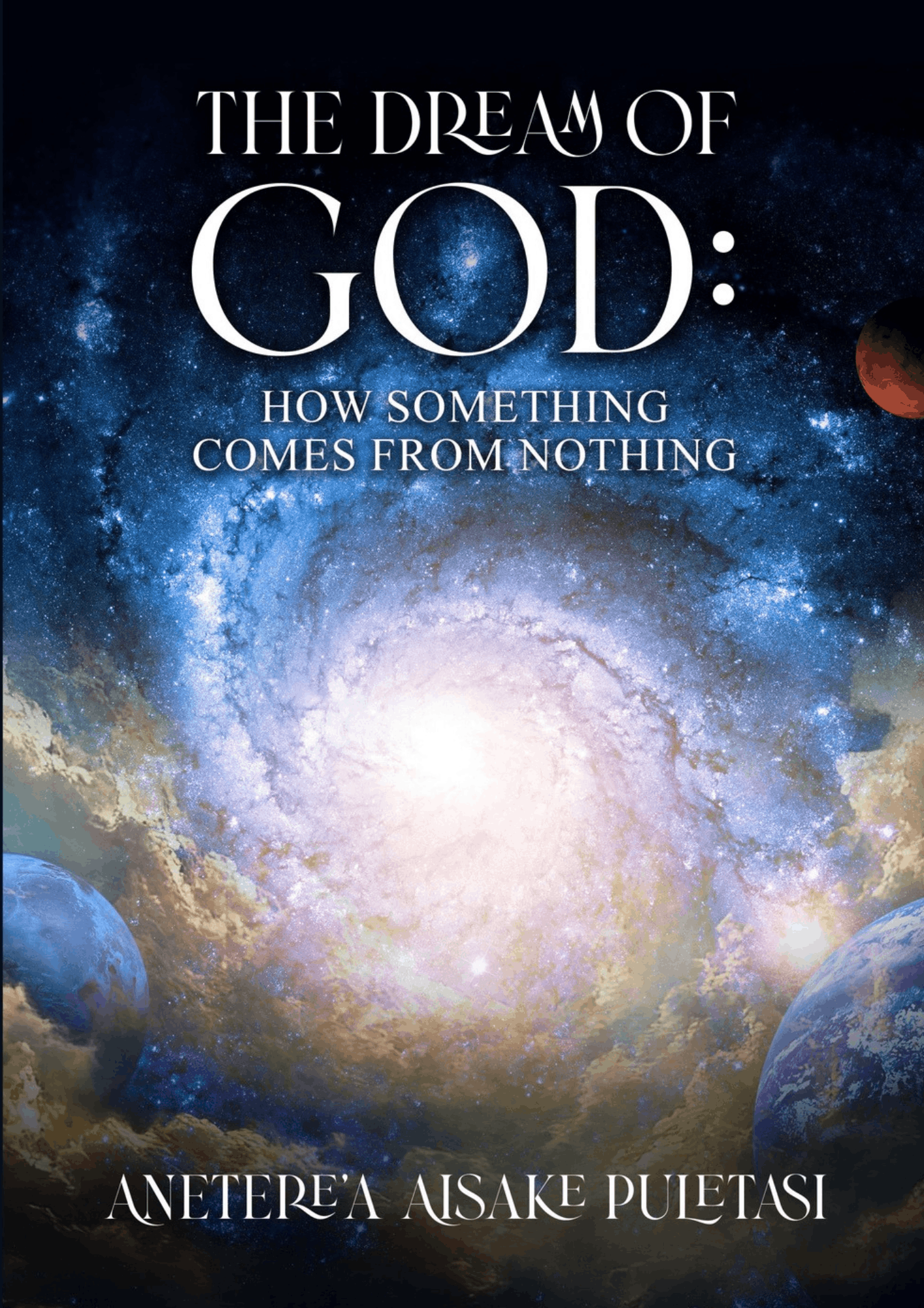 The Dream of God: How Something Comes From Nothing